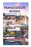 DIE FRANZÖSISCHE RIVIERA LOW BUDGET: Reiseführer 2025: Entdecken Sie die bestgehüteten Geheimnisse der Côte d'Azur, ohne Ihr Budget zu sprengen - Sanyang A. Christopher 