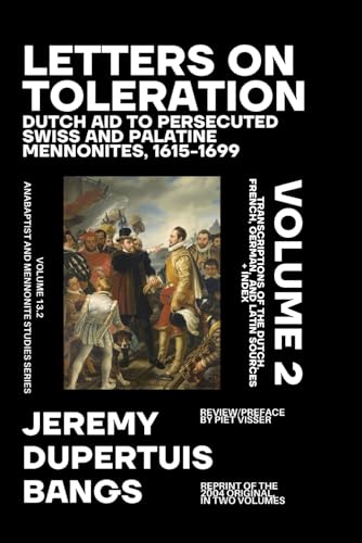 Letters on Toleration, Volume 2: Dutch Aid to Persecuted Swiss and Palatine Mennonites 1615-1699: Transcriptions of the Dutch, French, German, and ... and Mennonite Studies (New Series)) image 2