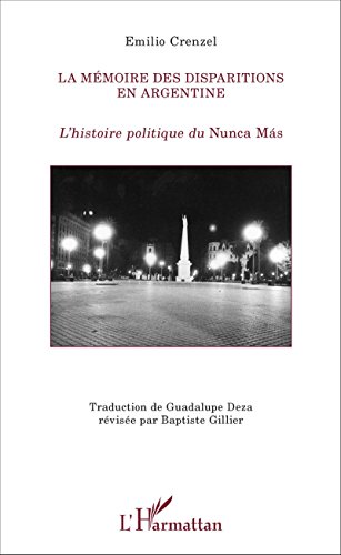La mémoire des disparitions en Argentine: L'histoire politique du Nunca Más (La philosophie en commun)