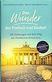  Das Wunder der Freiheit und Einheit: Mit Zeitzeugen auf dem Weg der Friedlichen Revolution
