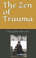 The Zen of Trauma: When Bad Things Happen 1520636563 Book Cover