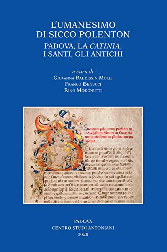  L\'umanesimo di Sicco Polenton. Padova, la «Catinia», i santi, gli antichi. Atti delle Giornate internazionali di studio
