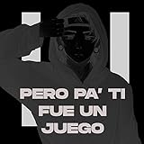  Pero Pa\' Ti Fue Un Juego
