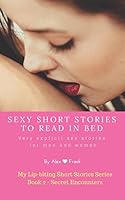 Sexy Short Stories to Read in Bed: Very explicit adult sex stories for men and women: Secret encounters 1521338116 Book Cover