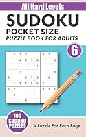Sudoku Pocket Size Puzzle Book For Adults No 6: All Hard Levels - Games For The Brain (5" x 8" Travel Size) 1692526111 Book Cover