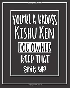 You're a Badass Kishu Ken Dog Owner. Keep That Shit Up! : Pet Medical Health and Wellness Vaccination Records Notebook for Kishu Ken Dog Owners