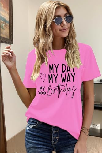Happy Birthday Shirts for Women Cute My Day My Way Birthday Girl T Shirt3