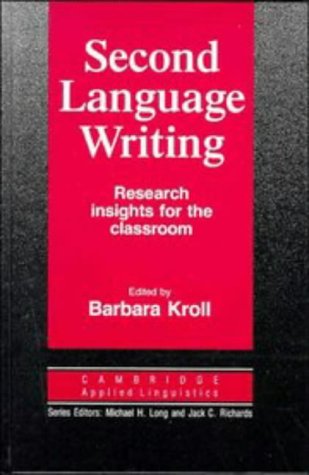 Second Language Writing (Cambridge Applied Linguistics): Research Insights for the Classroom