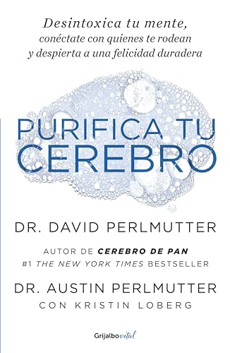 Purifica tu cerebro: Desintoxica tu mente para tener claridad mental, lograr relaciones profundas y a