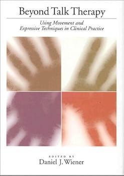 Hardcover Beyond Talk Therapy: Using Movement and Expressive Techniques in Clinical Practice Book