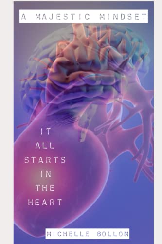 A Majestic Mindset: It All Starts In The Heart