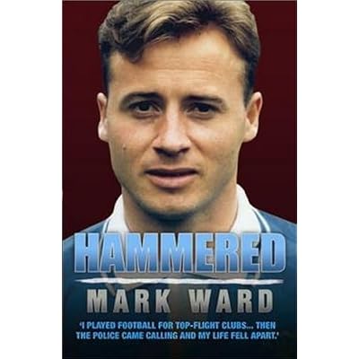 Hammered - I Played Football for West Ham, Man City and Everton&hellip; Then the Police Came Calling and My Life Fell Apart