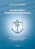 Von der ewigen Vorherbestimmung Gottes: Übersetzt und herausgegeben von Wilhelm H. Neuser