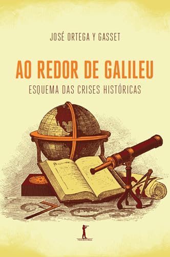 Ao redor de Galileu (Translated): esquema das crises históricas - Ortega y Gasset, José