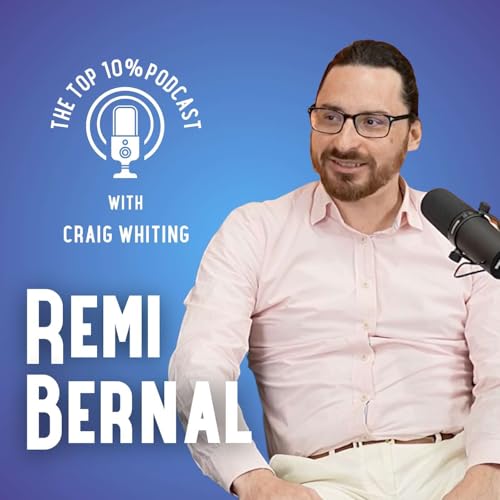 『The Top 10% Podcast with Craig Whiting – Ep.13: Remi Bernal on Global Talent and Building Careers』のカバーアート