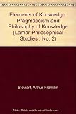 Elements of Knowledge: Pragmaticism and Philosophy of Knowledge (Lamar Philosophical Studies ; No. 2)