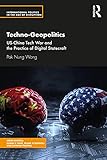 Techno-Geopolitics: US-China Tech War and the Practice of Digital Statecraft (International Politics...