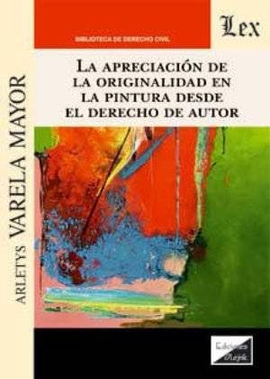 Portada de Apreciacion De La Originalidad En La Pintura Desde El Derecho De Autor, La