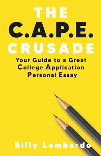 The C.A.P.E. Crusade: Your Guide to a Great College Application Personal Essay