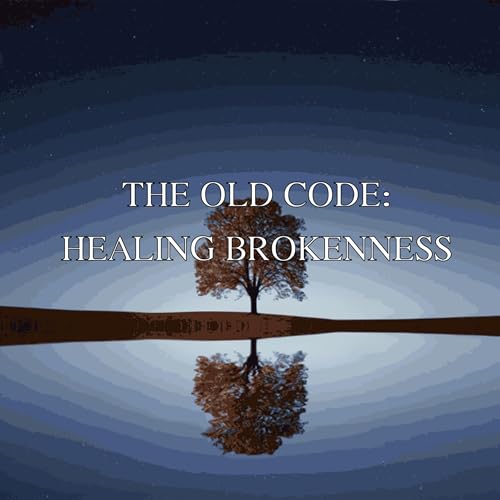 Healing Depression and Anxiety: Episode 28 | The Old Code