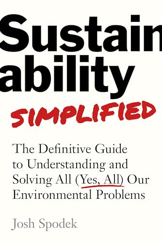 Sustainability Simplified: The Definitive Guide to Understanding and Solving All