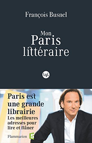  Mon Paris littéraire. Les meilleures adresses pour lire et flâner Gratuit