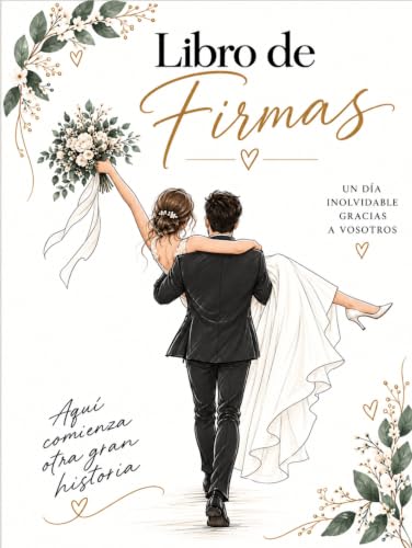 Libro de Firmas de Boda: Libro de recuerdos, dedicatorias y firmas para guardar los momentos más especiales de vuestro gran día Libro de Firmas de Boda: Libro de recuerdos, dedicatorias y firmas para guardar los momentos más especiales de vuestro gran día