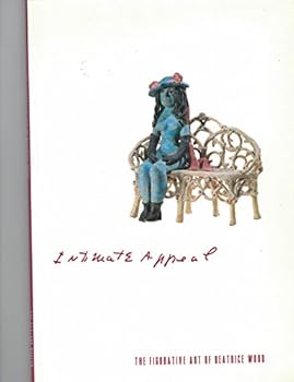 Paperback Intimate appeal: The figurative art of Beatrice Wood : the Oakland Museum, Oakland, California, 18 November 1989-18 February 1990, the Craft and Folk ... California, 19 June 1990-28 October 1990 Book