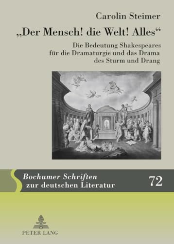 «Der Mensch! die Welt! Alles»: Die Bedeutung Shakespeares für die Dramaturgie und das Drama des Sturm und Drang (Bochumer Schriften zur deutschen Literatur) (German Edition)