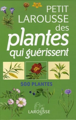 Petit Larousse des plantes qui guérissent: 500 plantes