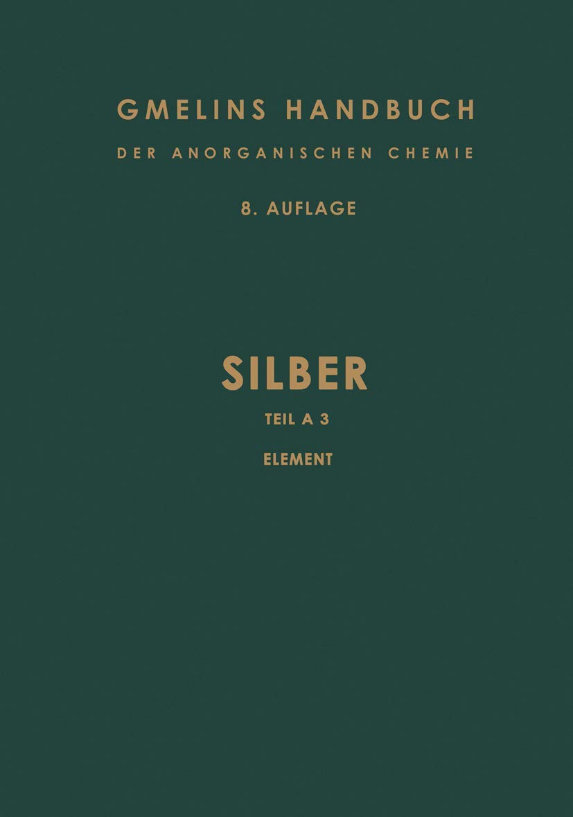 Silber: Teil A 3. Chemisches Verhalten. Nachweis und Bestimmung. Toxicität. Kolloides Silber: Teil a 3. Chemisches Verhalten. Nachweis Und Bestimmung. ... and Organometallic Chemistry - 8th edition)