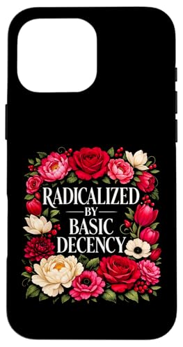 Radicalized by Basic Decency Shirt Women Floral �X�}�z�P�[�X iPhone 16 Pro Max �p