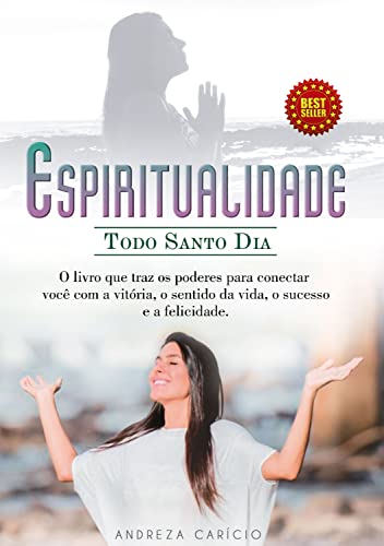 Espiritualidade todo santo dia: O livro que traz os poderes para conectar você com a vitória, o sentido da vida, o sucesso e a felicidade