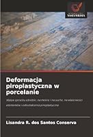 Deformacja piroplastyczna w porcelanie: Wplyw sposobu obróbki, na mokro i na sucho, na wlasciwosci elementów i odksztalcenia piroplastyczne (Polish Edition) 6207481887 Book Cover