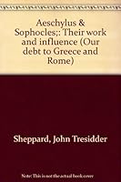 Aeschylus & Sophocles;: Their work and influence B0006AYIT8 Book Cover