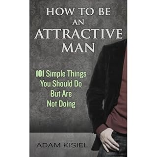 How to Be an Attractive Man Audiobook By Adam Kisiel cover art
