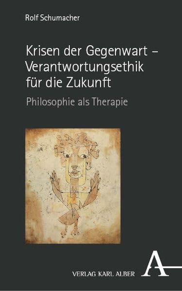 Krisen der Gegenwart – Verantwortungsethik für die Zukunft: Philosophie als Therapie