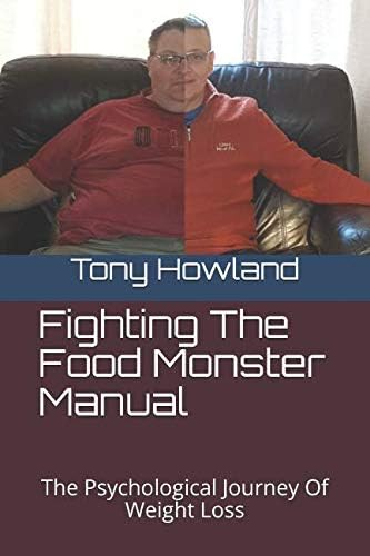 Fighting The Food Monster Manual: The Psychological Journey Of Weight Loss