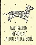  Dachshund Memorial Tattoo Sketch Book: Tattoo Art Paper Pad  Doodle Design  Creative Journaling  Traditional  Rose  Free Hand  Lettering  ... Devotion  Parlors  Artistic Self Expression