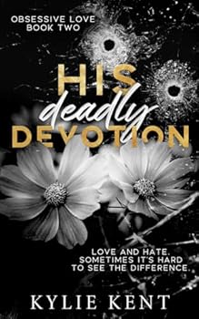 Paperback His Deadly Devotion (Obsessive Love Trilogy) Book