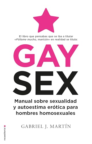 Gay Sex: Manual sobre sexualidad y autoestima erótica para hombres homosexuales (No ficción)