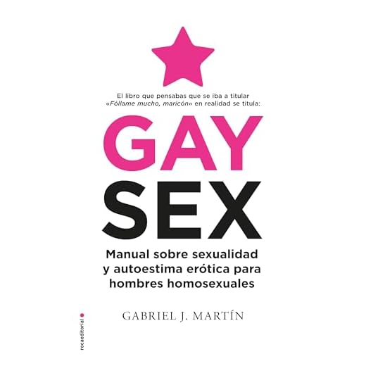 Gay Sex: Manual sobre sexualidad y autoestima erótica para hombres homosexuales (No ficción)