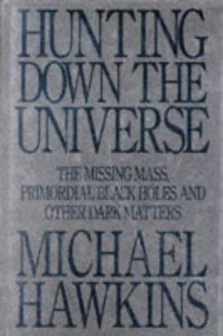 Buy Hunting Down the Universe: The Missing Mass, Primordial Black Holes and Other Dark Matters — BookShops.in