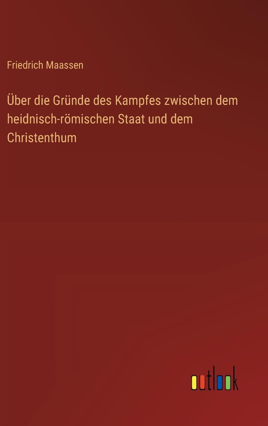 Über die Gründe des Kampfes zwischen dem heidnisch-römischen Staat und dem Christenthum