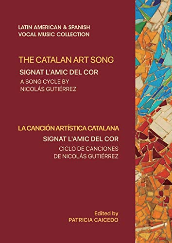 The Catalan Art Song: Signat l'amic del cor: a song cycle by Nicolas Gutierrez (MA008) (Latin American and Spanish Vocal Music Collection)