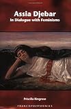 Assia Djebar: In Dialogue with Feminisms (Francopolyphonies) (Francopolyphonies, 3, Band 3) - Priscilla Ringrose 