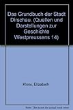  Das Grundbuch der Stadt Dirschau. (Quellen und Darstellungen zur Geschichte Westpreussens 14)