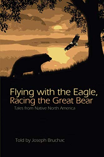 Flying with the Eagle, Racing the Great Bear: Tales from Native North America