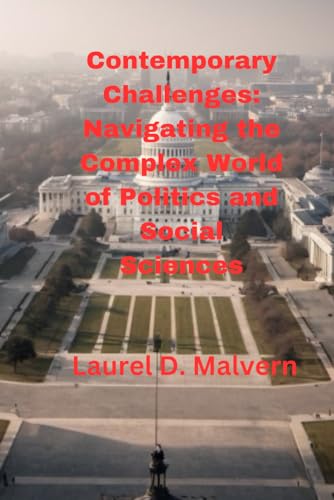 Contemporary Challenges: Navigating the Complex World of Politics and Social Sciences