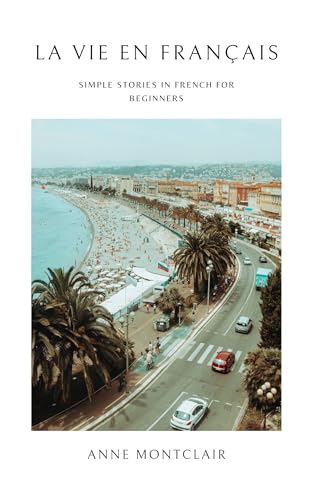 La Vie en Français: Simple Stories in French for Beginners (French Edition)